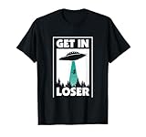 Funny Get In Loser Alien T-Shirt Aliens Extraterrestrial tee
