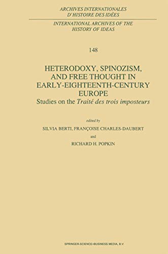 Heterodoxy, Spinozism, and Free Thought in Early-Eighteenth-Century Europe: Studies on the Traité des Trois Imposteurs (International Archives of the ... internationales d'histoire des idées, 148)