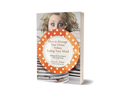 How to Manage Your Home Without Losing Your Mind: Dealing with Your House's Dirty Little Secrets image 4