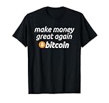 Bitcoin - Make Money Great Again Funny BTC Quote T-Shirt