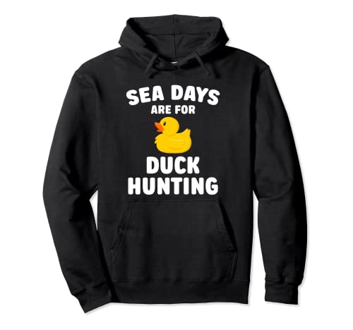 Cruising Sea Days Are For Duck Hunting Rubber Duck Cruise Pullover Hoodie