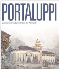 Portaluppi. Linea errante nell'architettura del Novecento. Ediz. illustrata Portaluppi. Linea errante nell'architettura del Novecento. Ediz. illustrata