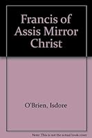 Francis of Assisi: Mirror of Christ 0819906913 Book Cover