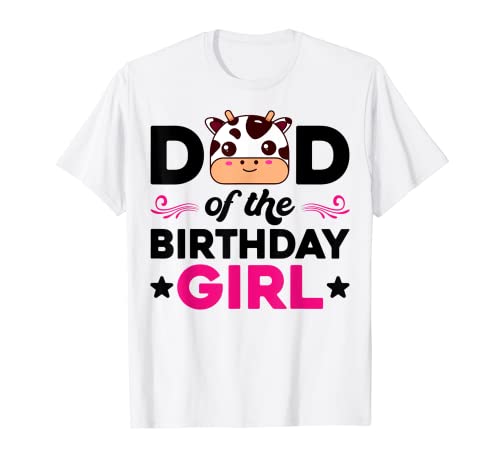 Dad Of The Birthday Girl Tee Farm Cow Daddy Papa Maglietta