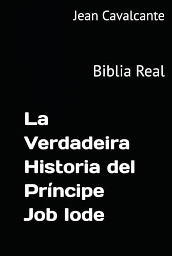La Verdadeira Historia del Príncipe Job Iode: Biblia Real (Spanish Edition)