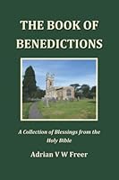 The Book of Benedictions: A Collection of Blessings from the Holy Bible 0952030462 Book Cover