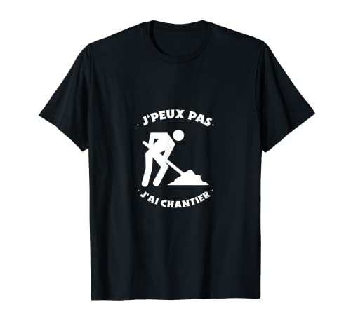je peux pas j’ai chantier travail en chantier T-Shirt