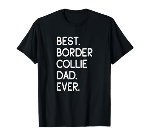 Border Collies Best Border Collie Dad Ever T-Shirt