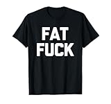 Funny Fat Shirt & Funny Fat Guy T-Shirts