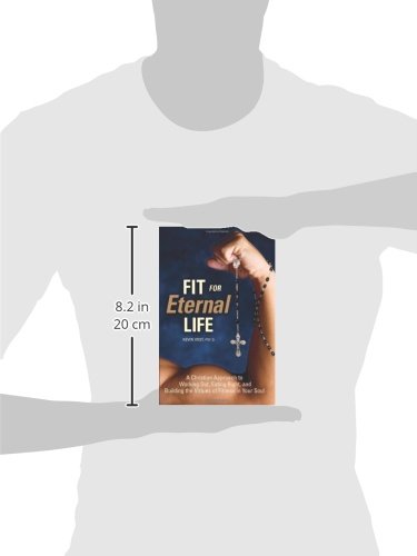 Fit for Eternal Life!: A Christian Approach to Working Out, Eating Right, and Building the Virtues o