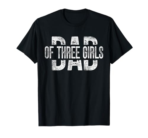 Dad of Three Girls Gifts Daddy of 3 Daughters Father's Day T-Shirt