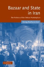 Bazaar and State in Iran: The Politics of the Tehran Marketplace: 26 (Cambridge Middle East Studies, Series Number 26)
