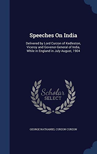 Speeches On India: Delivered by Lord Curzon of ... 1298910714 Book Cover