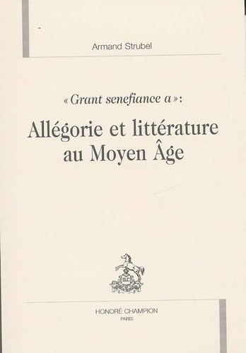 Allégorie et littérature au Moyen Age : Grant senefiance a