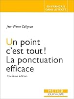 Un point c'est tout ! : La ponctuation efficace 2890525481 Book Cover
