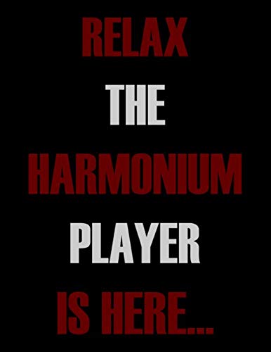 Relax The Harmonium Player is Here...: Blank Sheet Harmonium Music Notebook,Manuscript Staff paper for Notes.Black Cover Composition Notebook 13 Staves, 8.5 x 11, 110 pages.GIFT FOR Accordion STUDENTS