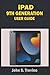 Produktbild IPAD 9TH GENERATION USER GUIDE: A Complete Step By Step User Manual To Help Beginners And Seniors Get Started With The New Apple iPad 9th Generation 10.2, With iPadOS 15 Tips & Tricks