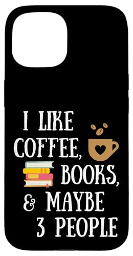 Reader Quote I Like Coffee, Books, & Maybe 3 People Reading �X�}�z�P�[�X iPhone 15 �p