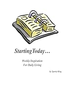 StartingToday...: Weekly Affirmations for Daily Living 1523809159 Book Cover