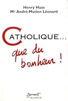 Catholique... que du bonheur ! 2866794508 Book Cover