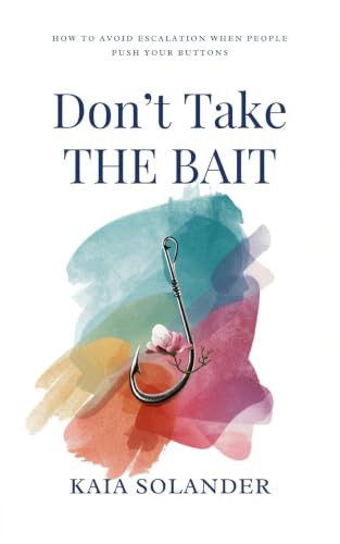 Don't Take the Bait: How to Avoid Escalation When People Push Your Buttons
