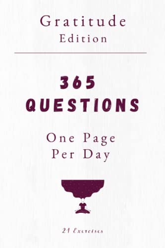 365 Questions, One Page Per Day: Gratitude Version: Daily Gratitude Journal With Prompts