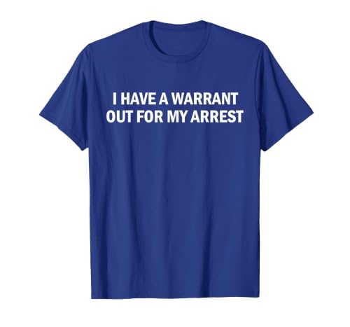 I Have A Warrant Out for My Arrest Funny Quote T-Shirt, Men, Royal Blue, Small