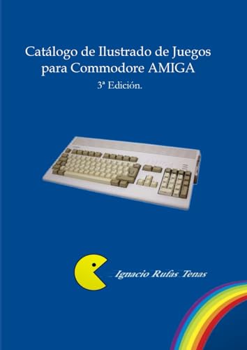 Catálogo Ilustrado de Juegos para Commodore Amiga.: 3ª edición