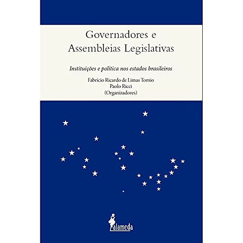 Governadores e assembleias legislativas: Instituições e política nos estados brasileiros