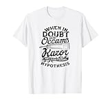 When in doubt use occam's razor - Philosophers