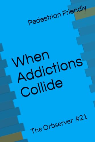 When Addictions Collide (The Orbserver)