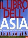 Il libro dell'Asia. Un viaggio in tutti i paesi del continente....
