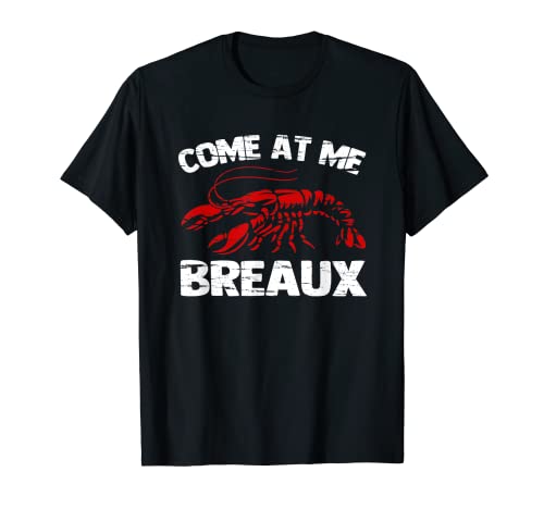 Come At Me Breaux - Funny Crawfish Boil Crayfish Food Cajun T-Shirt