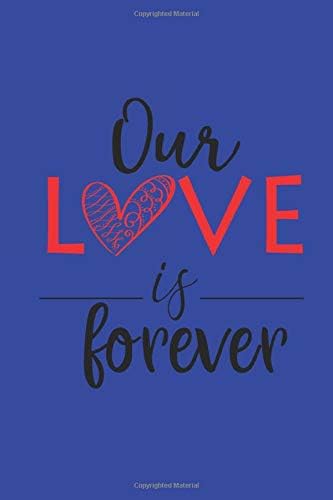 Our love is forever: Notebook Journal For Valentines Day lover Valentines Day Notebook Journal For Men Women Gift (120) Line Pages Journal (6 x 9 inches)