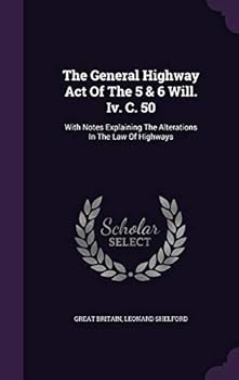 The General Highway Act Of The 5 & 6 Will. Iv. C. 50: With Notes Explaining The Alterations In The Law Of Highways...
