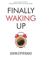 Finally Waking Up: Living your Best Life Now! Getting Sober, Healthy and Losing Weight 1959555014 Book Cover