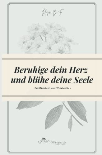 Preisvergleich Produktbild Beruhige dein Herz und blühe deine Seele