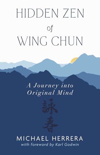 Hidden Zen of Wing Chun: A Journey into Original Mind