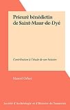  Prieuré bénédictin de Saint-Maur-de-Dyé: Contribution à l\'étude de son histoire