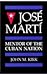 Jose Marti: Mentor of the Cuban Nation