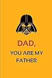 Dad, You Are My Father: Funny Novelty Happy Father's Day Themed Gifts - Lined Notebook Journal (6' X...