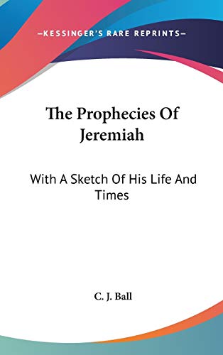The Prophecies Of Jeremiah: With A Sketch Of His Life And Times