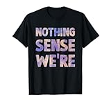 nothing makes sense when we're apart matching couples BFF T-Shirt