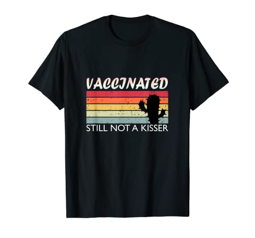 Fully Vaccinated Still Not A Kisser - Drôle T-Shirt