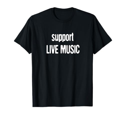 Support Local Music, Community Bands, Live Concert Lovers T-Shirt