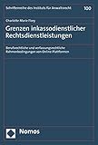 Grenzen inkassodienstlicher Rechtsdienstleistungen: Berufsrechtliche und verfassungsrechtliche Rahmenbedingungen von Online-Plattformen (Schriftenreihe des Instituts für Anwaltsrecht)