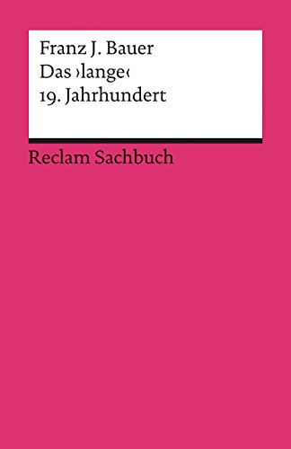 Das 'lange' 19. Jahrhundert (1789–1917): Profil einer Epoche (Reclams Universal-Bibliothek) Das 'lange' 19. Jahrhundert (1789–1917): Profil einer Epoche (Reclams Universal-Bibliothek)