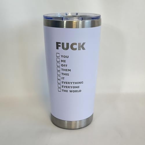 Maverick 20oz White Fuck You, Me, Off, Them, This, It, Everything, Everyone, The World- Funny Gift Tumbler