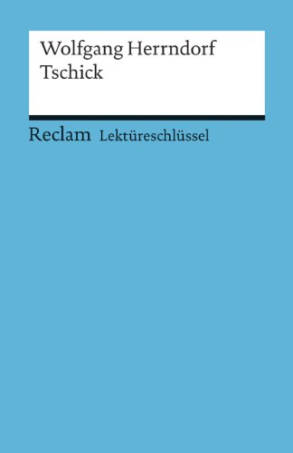 Lektüreschlüssel zu Wolfgang Herrndorf: Tschick (Reclams Universal-Bibliothek) Lektüreschlüssel zu Wolfgang Herrndorf: Tschick (Reclams Universal-Bibliothek)