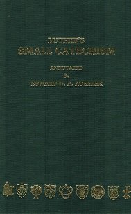 Hardcover Luther's Small Catechism Annotated by Edward W.A. Koehler Book